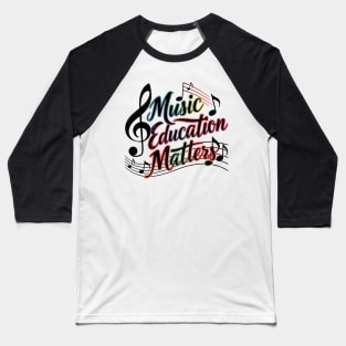 Music Education Matters Music Teacher Appreciation Baseball T-Shirt